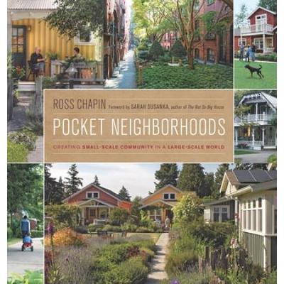 Pocket Neighborhoods: Creating Small-Scale Community In A Large-Scale World