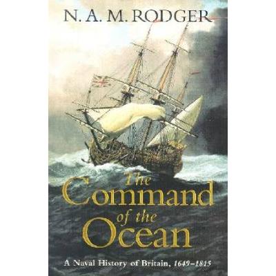 The Command Of The Ocean: A Naval History Of Britain, 1649-1815