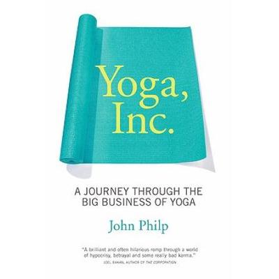 Yoga, Inc.: A Journey Through The Big Business Of ...