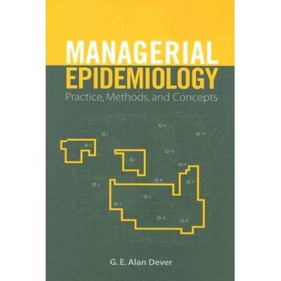 Managerial Epidemiology: Practice, Methods and Con...
