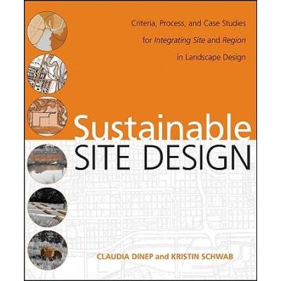 Sustainable Site Design: Criteria, Process, And Case Studies For Integrating Site And Region In Landscape Design