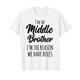 Middle Brother Shirt I'm Reason We Have Rules Funny Sibling T-Shirt