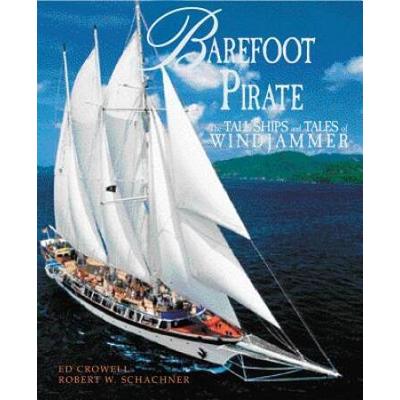 Barefoot Pirate: The Tall Ships And Tales Of Windj...