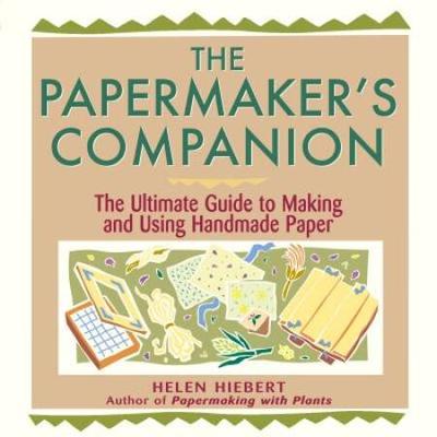 The Papermaker's Companion: The Ultimate Guide To ...
