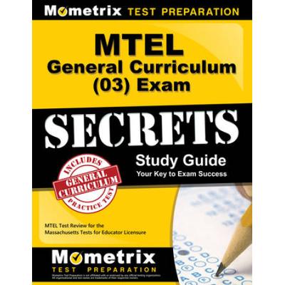 Mtel General Curriculum (03) Exam Secrets Study Guide: Mtel Test Review For The Massachusetts Tests For Educator Licensure