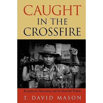 Caught In The Crossfire: Revolution, Repression, A...