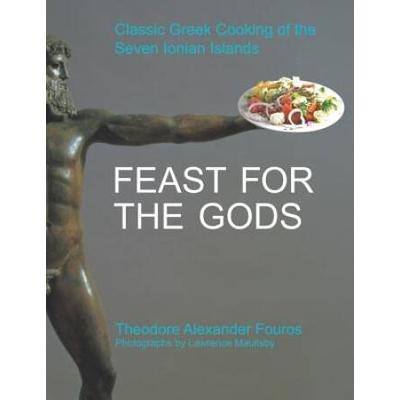 Feast For The Gods: Classic Greek Cooking Of The S...
