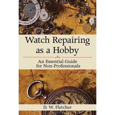 Watch Repairing As A Hobby: An Essential Guide For...