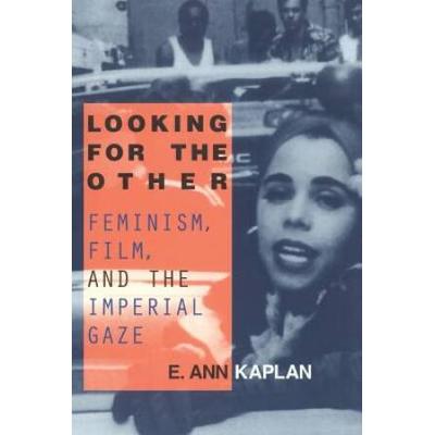 Looking For The Other: Feminism, Film And The Imperial Gaze