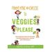 From Mac & Cheese To Veggies, Please.: How To Get Your Kid To Eat New Foods, End Picky Eating Forever, And Stay Sane In The Process