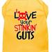 Love your Stinkin Guts Screen Print Dog Shirt