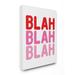 The Stupell Home Decor Blah Blah Blah Punchy Ombre Pink Block Letter Typography