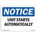 OSHA Notice Signs - Unit Starts Automatically Sign | Extremely Durable Made in the USA Signs or Heavy Duty Vinyl label Decal | Protect Your Construction Site Warehouse & Business