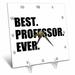 3dRose Best Professor Ever gift for inspiring college university lecturers Desk Clock 6 by 6-inch