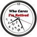 RETIRED WHO CARES Wall Clock retiree retirement gift