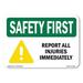 OSHA SAFETY FIRST Sign - Report All Injuries Immediately | Plastic Sign | Protect Your Business Work Site Warehouse & Shop Area | Made in the USA