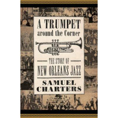 Trumpet Around The Corner: The Story Of New Orleans Jazz