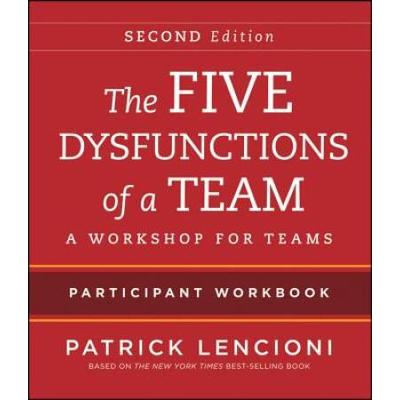 The Five Dysfunctions Of A Team: Participant Workb...