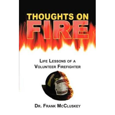 Thoughts on Fire: Life Lessons of a Volunteer Fire...