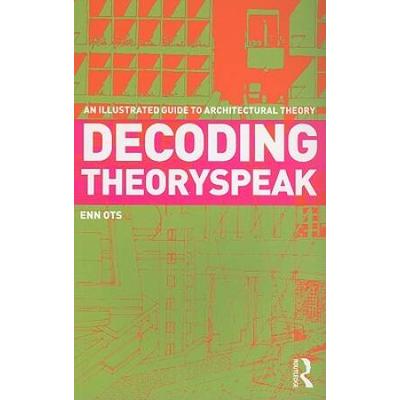 Decoding Theoryspeak: An Illustrated Guide To Arch...