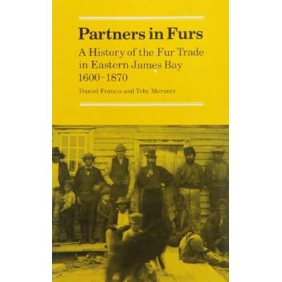 Partners In Furs: A History Of The Fur Trade In Eastern James Bay, 1600-1870
