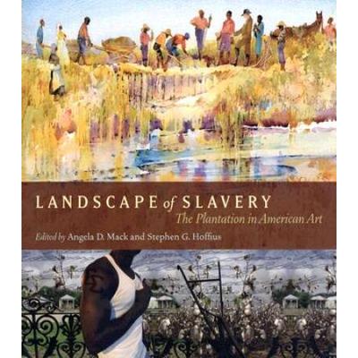 Landscape Of Slavery: The Plantation In American A...