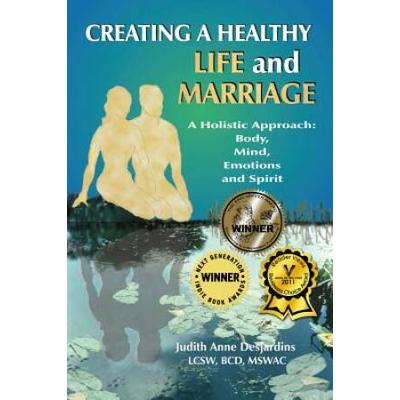 Creating a Healthy Life and Marriage: A Holistic Approach: Body, Mind, Emotions and Spirit
