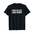 Twin Peaks Who Killed Laura Palmer White T-Shirt