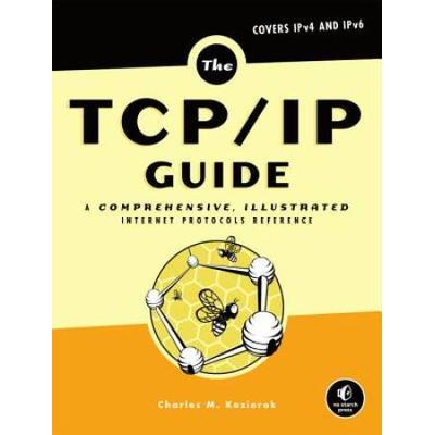 The Tcp/Ip Guide: A Comprehensive, Illustrated Internet Protocols Reference