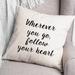 Latitude Run® Wherever You Go, Follow Your Heart Throw Pillow Polyester/Polyfill blend | 16 H x 16 W x 1.5 D in | Wayfair