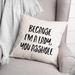 Latitude Run® Because I'm a Lady Throw Pillow Polyester/Polyfill blend | 16 H x 16 W x 1.5 D in | Wayfair 24813A0313364F38AA95D7B47372C139