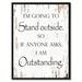 Winston Porter I'm Going to Stand Outside So If Anyone Asks I am Outstanding - Picture Frame Textual Art Print on Canvas in Black/White | Wayfair