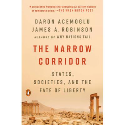 The Narrow Corridor: States, Societies, And The Fa...