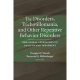 Tic Disorders, Trichotillomania, And Other Repetitive Behavior Disorders: Behavioral Approaches To Analysis And Treatment