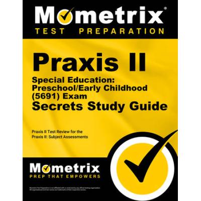 Praxis Ii Special Education: Preschool/Early Childhood (5691) Exam Secrets Study Guide: Praxis Ii Test Review For The Praxis Ii: Subject Assessments