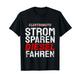 Strom Sparen Diesel Fahren Dieselfahrer LKW Lustiges KFZ T-Shirt