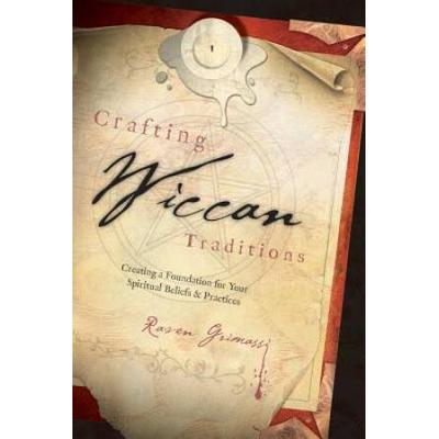 Crafting Wiccan Traditions: Creating A Founda