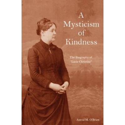 A Mysticism Of Kindness: The Lucie Christine Story