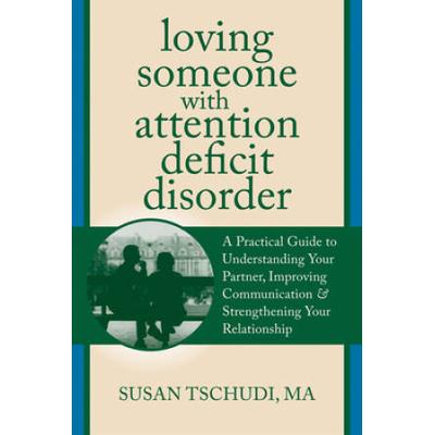 Loving Someone With Attention Deficit Disorder: A ...