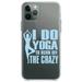DistinctInk Clear Shockproof Hybrid Case for iPhone 12 / 12 PRO (6.1 Screen) - TPU Bumper Acrylic Back Tempered Glass Screen Protector - I Do Yoga to Burn Off the Crazy