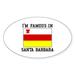 CafePress - I m Famous In Santa Barbara Sticker - Sticker (Oval)