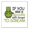 DistinctInk Custom Bumper Sticker - 10 x 10 Decorative Decal - White Background - If You See A Crocodile Don t Forget to Scream