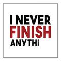 DistinctInk Custom Bumper Sticker - 4 x 4 Decorative Decal - White Background - I Never Finish Anythi