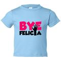 Kids Funny Youth â€œBye Feliciaâ€� Southern Toddler Shirt - Funny Threadz Kids 4T Toddler, Baby Blue