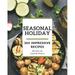 365 Impressive Seasonal Holiday Recipes: Cook it Yourself with Seasonal Holiday Cookbook! (Paperback)