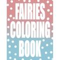 Coloring Books: Fairies coloring book: Simple illustrations with magical creatures to color for girls ages 3 4 5 6 7. A gift for a daughter granddaughter or sister. (Paperback)