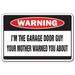I m The Garage Door Guy Warning Decal | Indoor/Outdoor | Funny Home DÃ©cor for Garages Living Rooms Bedroom Offices | SignMission Mother Funny Gag Gift Repair Installer Decal Wall Plaque Decoration