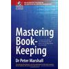 Mastering Book-Keeping: A Complete Guide To The Principles And Practice Of Business Accounting. Peter Marshall