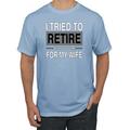 I Tried to Retire But Now I Work for My Wife Mens Humor Graphic T-Shirt, Light Blue, Large