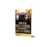 How To Be Successful With Or Without A College Degree